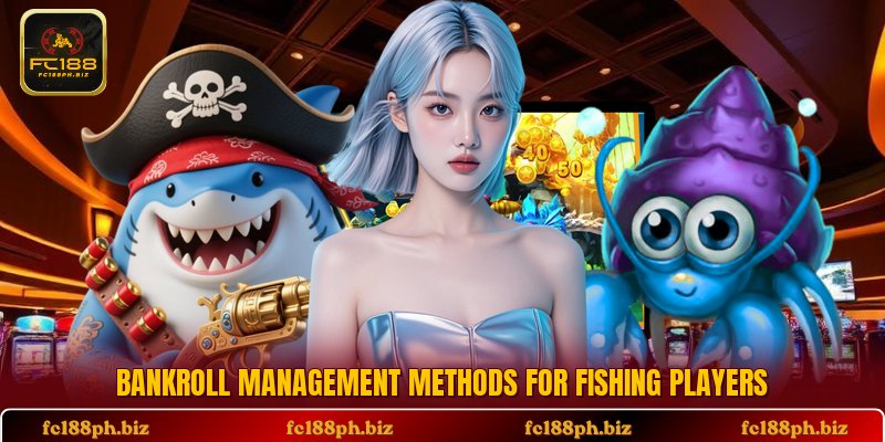 Bankroll management methods for fishing players