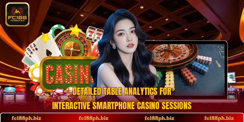 Detailed table analytics for interactive smartphone casino sessions