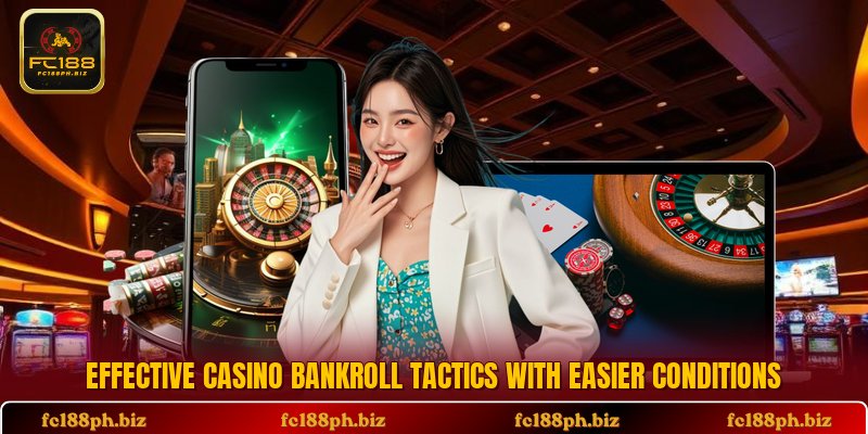 Effective casino bankroll tactics with easier conditions