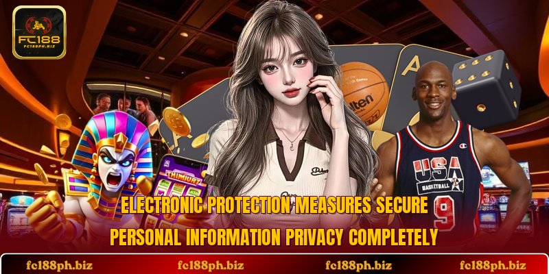 Electronic protection measures secure personal information privacy completely
