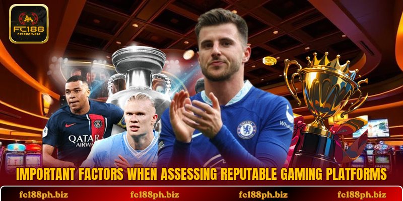Important factors when assessing reputable gaming platforms