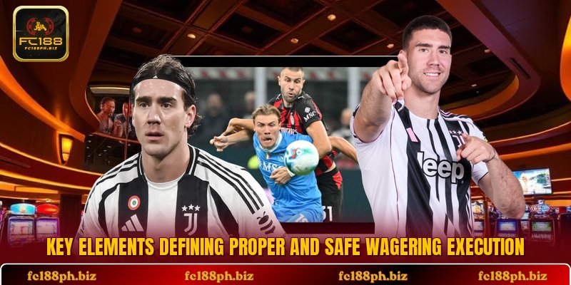 Key elements defining proper and safe wagering execution