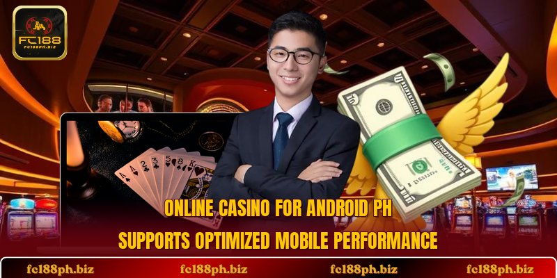 Online casino for Android PH supports optimized mobile performance