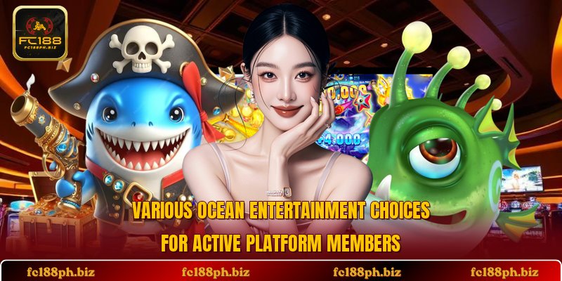 Various ocean entertainment choices for active platform members